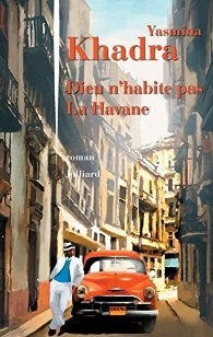 Critique: Dieu n'habite pas La Havane de Yasmina Khadra